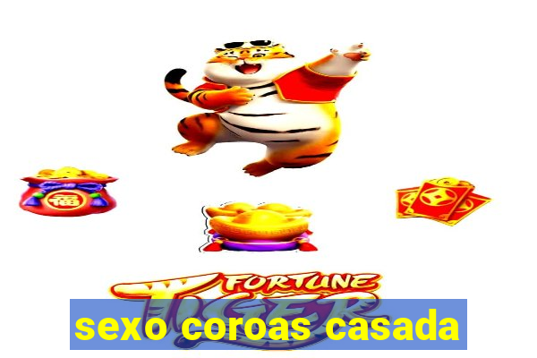 sexo coroas casada